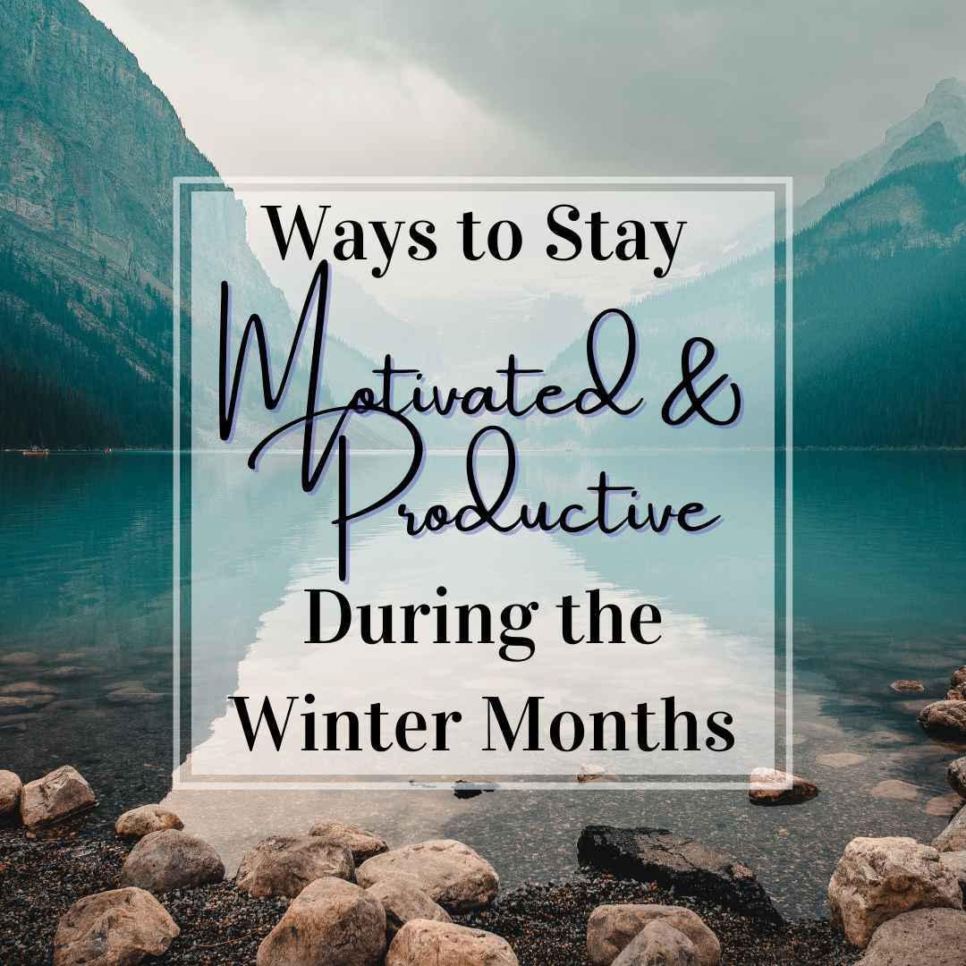 Ways to Stay Motivated and Productive During the Winter Months